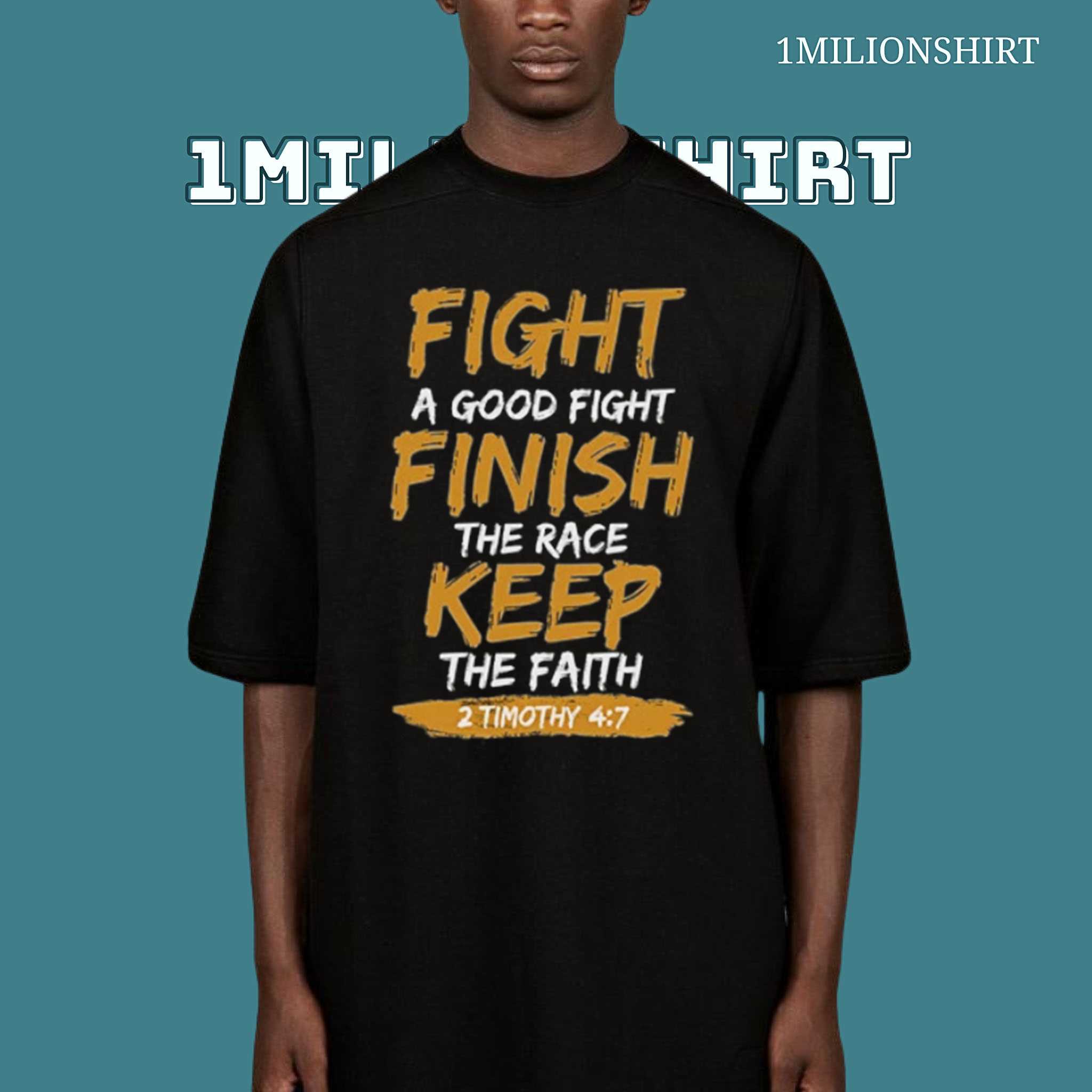 Fight A Good Fight T-Shirt, Finish The Race Unisex Tee