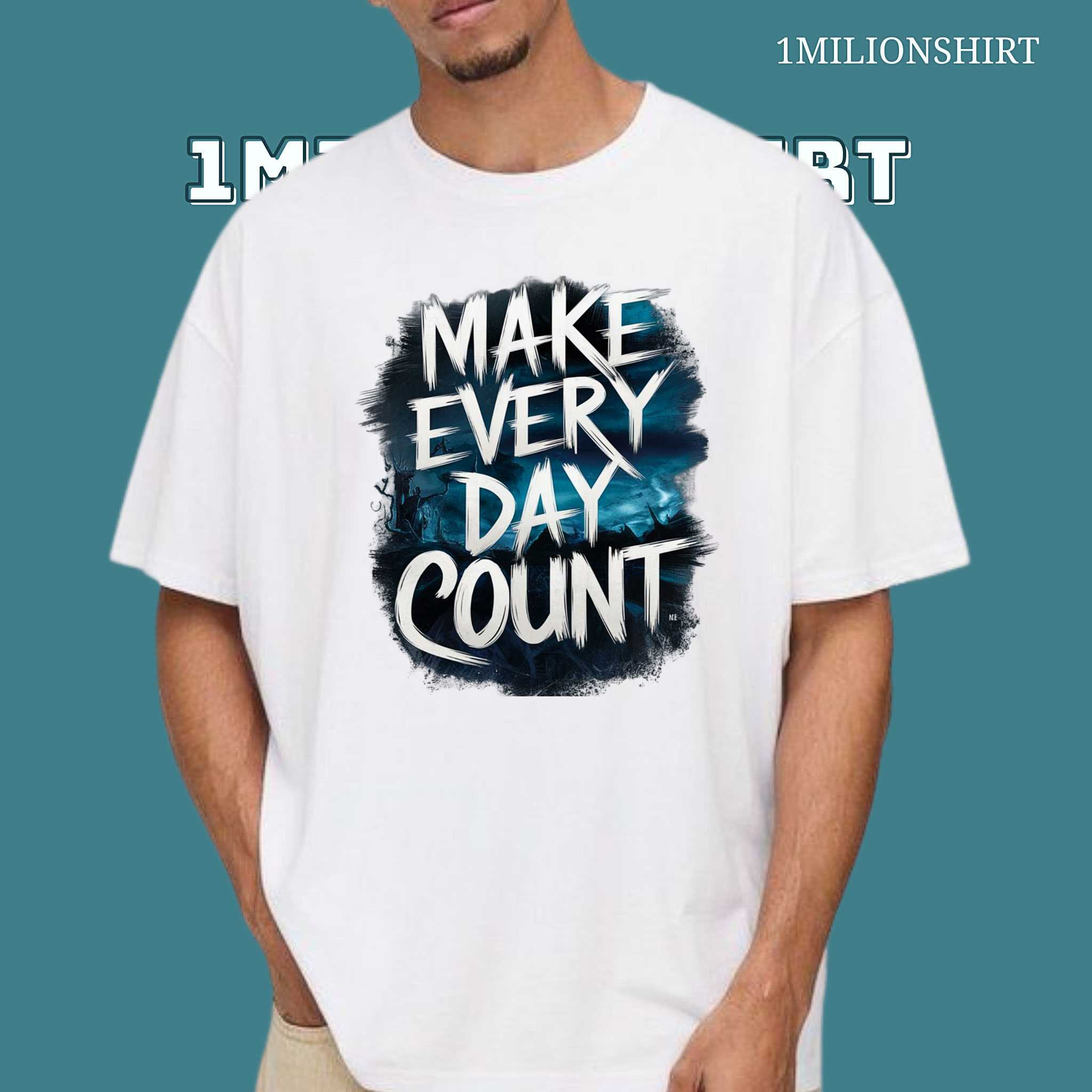 Make Every Day Count T-Shirt – Seize The Moment, Motivational Tee