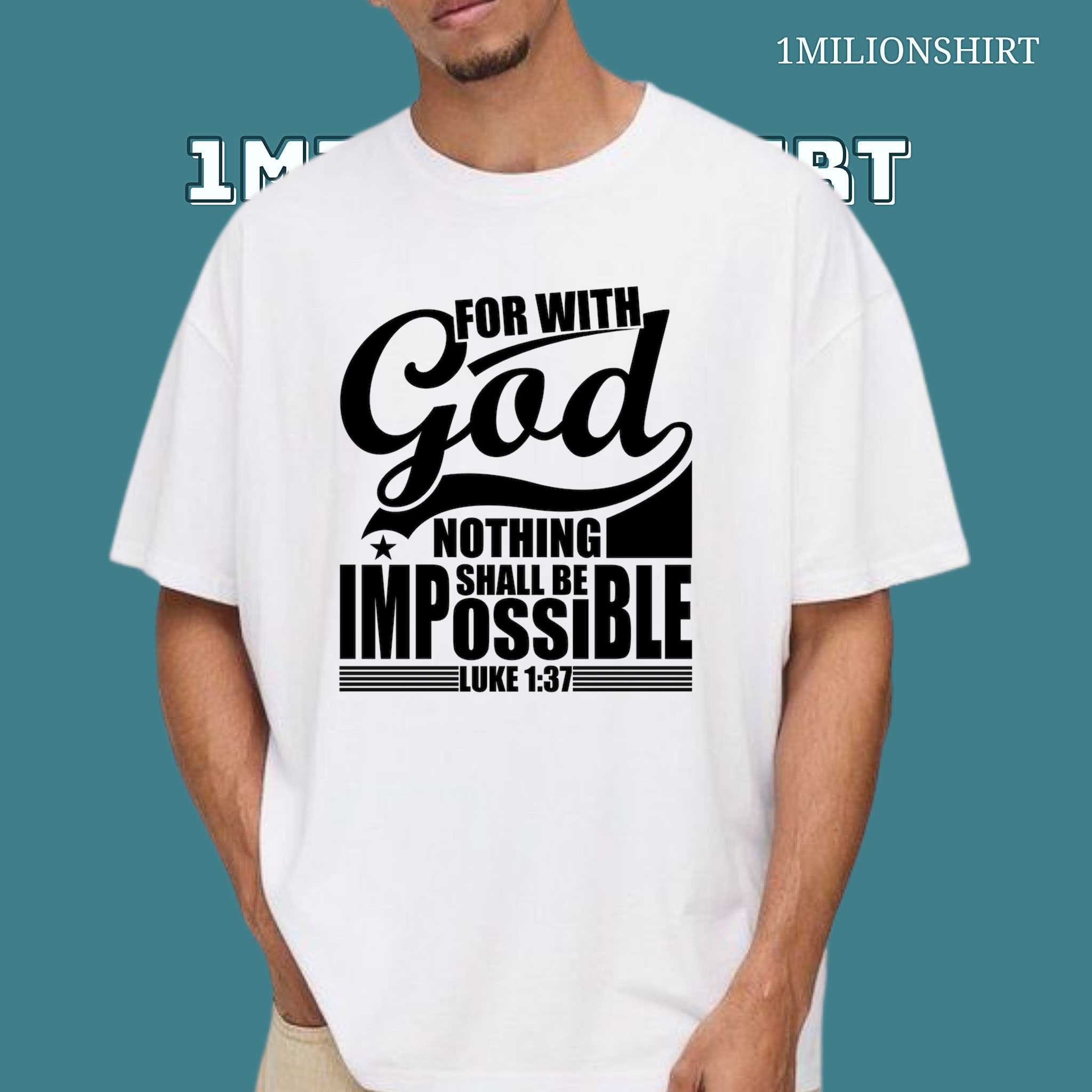 Nothing Shall Be Impossible T-Shirt – Luke 13:7 Bible Verse Tee