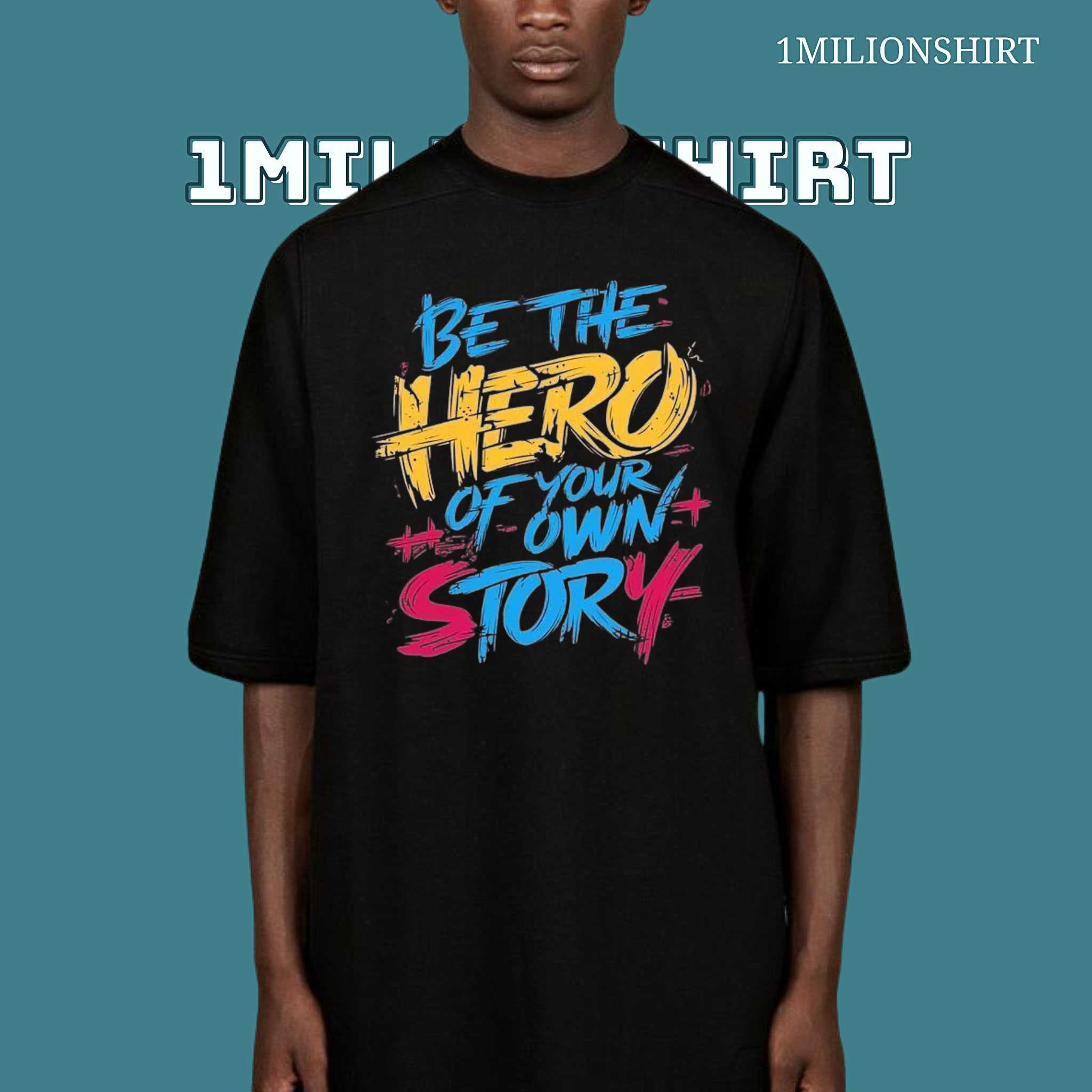 Be The Hero Of Your Own Story T-Shirt – Empowering Graphic Tee