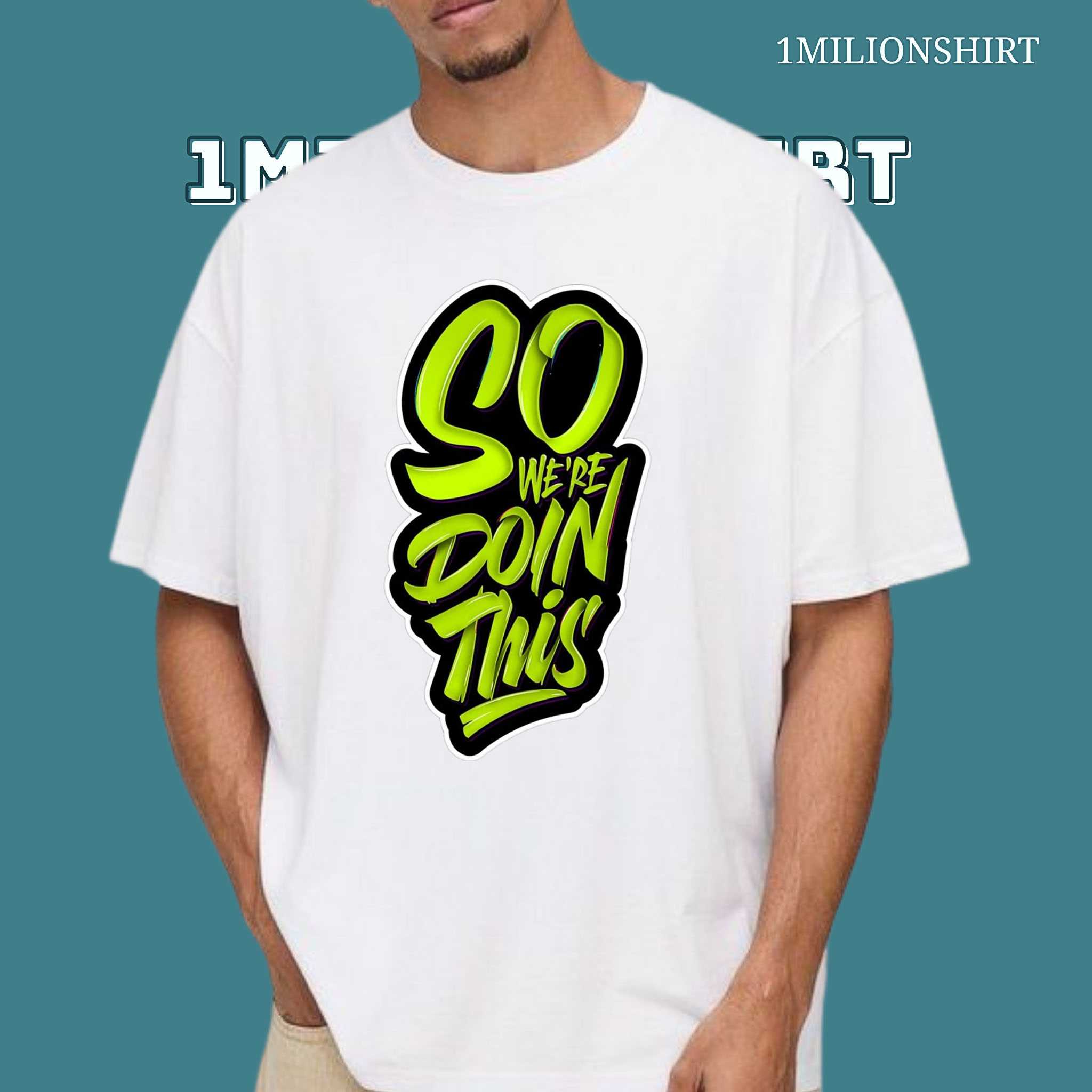 So We're Doin This T-Shirt – Bold Neon Lettering, Statement Tee