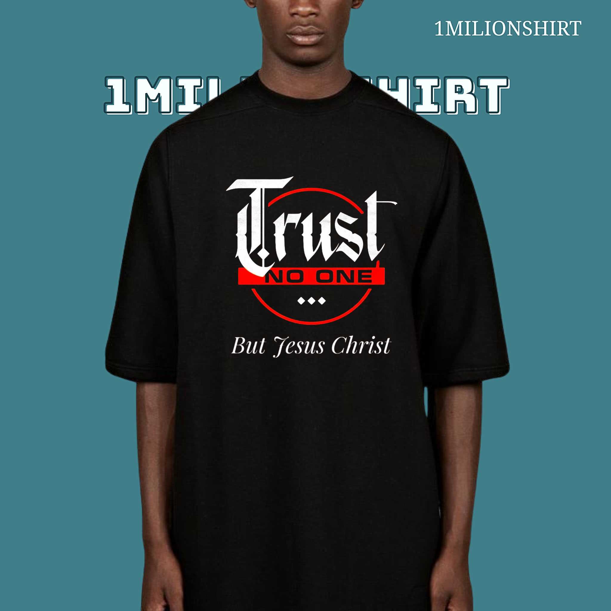 Trust No One But Jesus T-Shirt – Bold Christian Faith Statement Tee