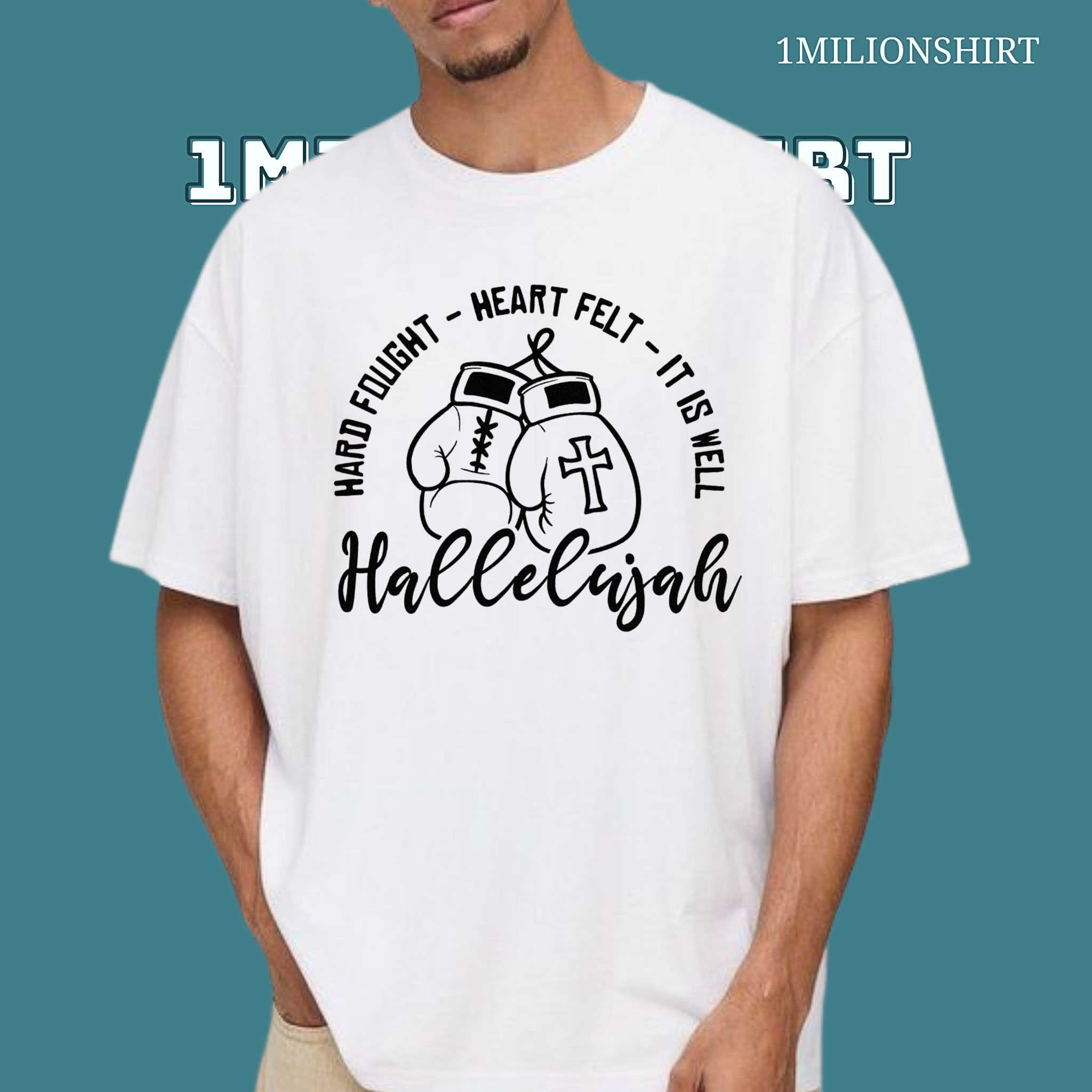 Hard Fought, It Is Well T-Shirt – Hallelujah Christian Faith Tee