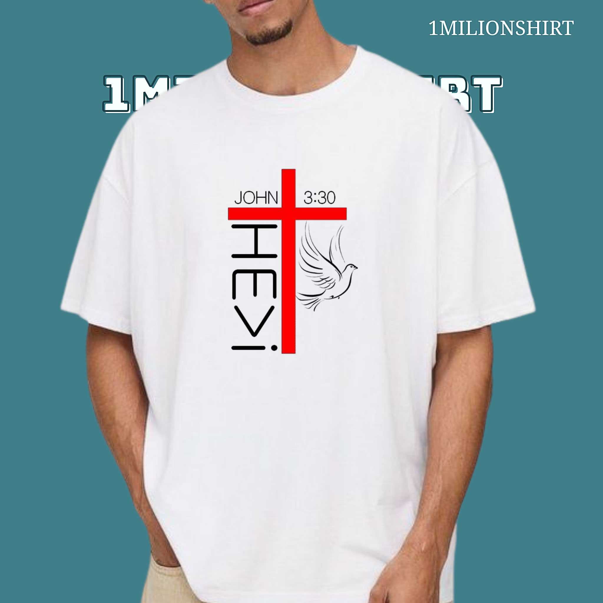 John 3:30 T-Shirt – “he Must Increase, I Must Decrease” Faith Tee