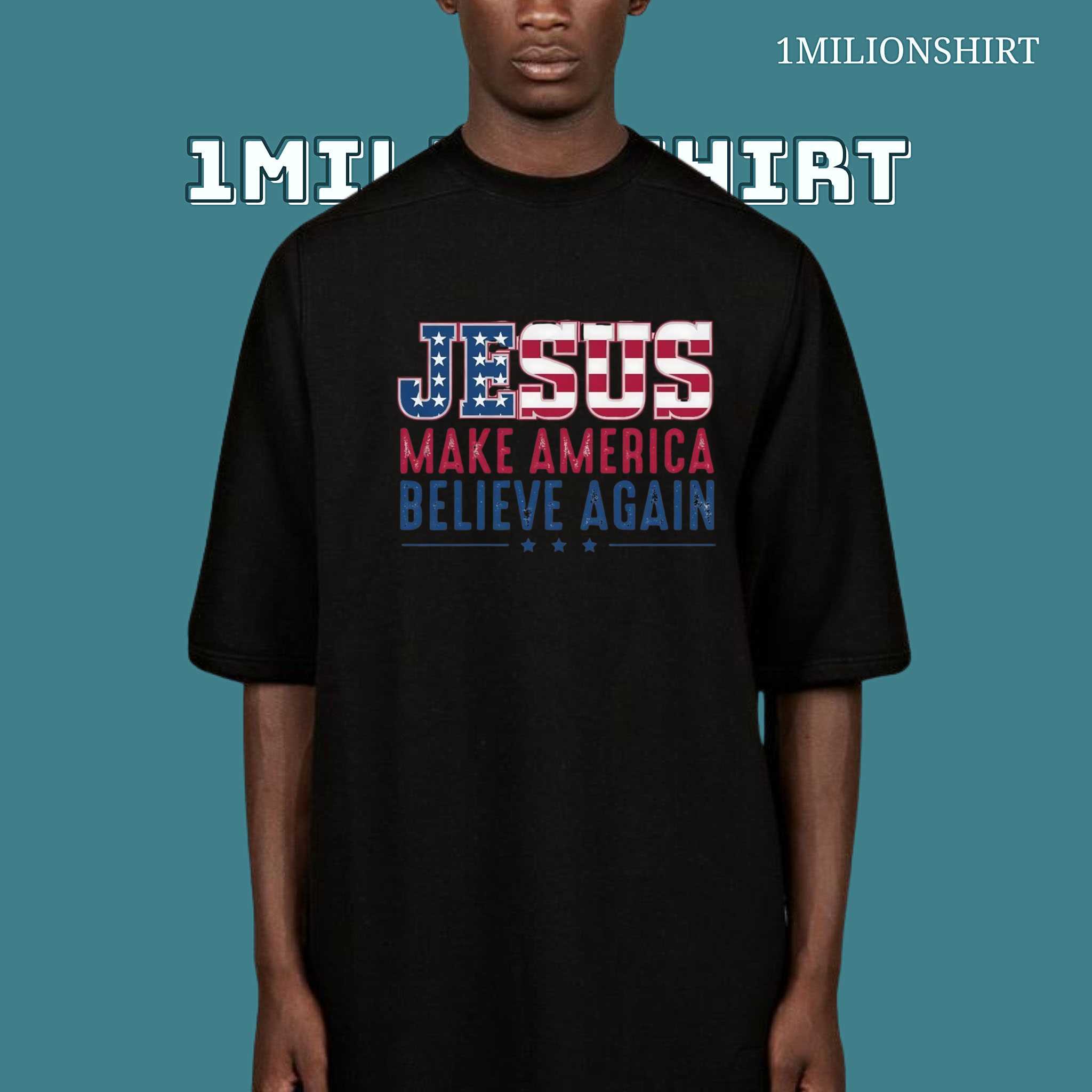 Jesus Make America Believe Again T-Shirt – Patriotic Christian Tee
