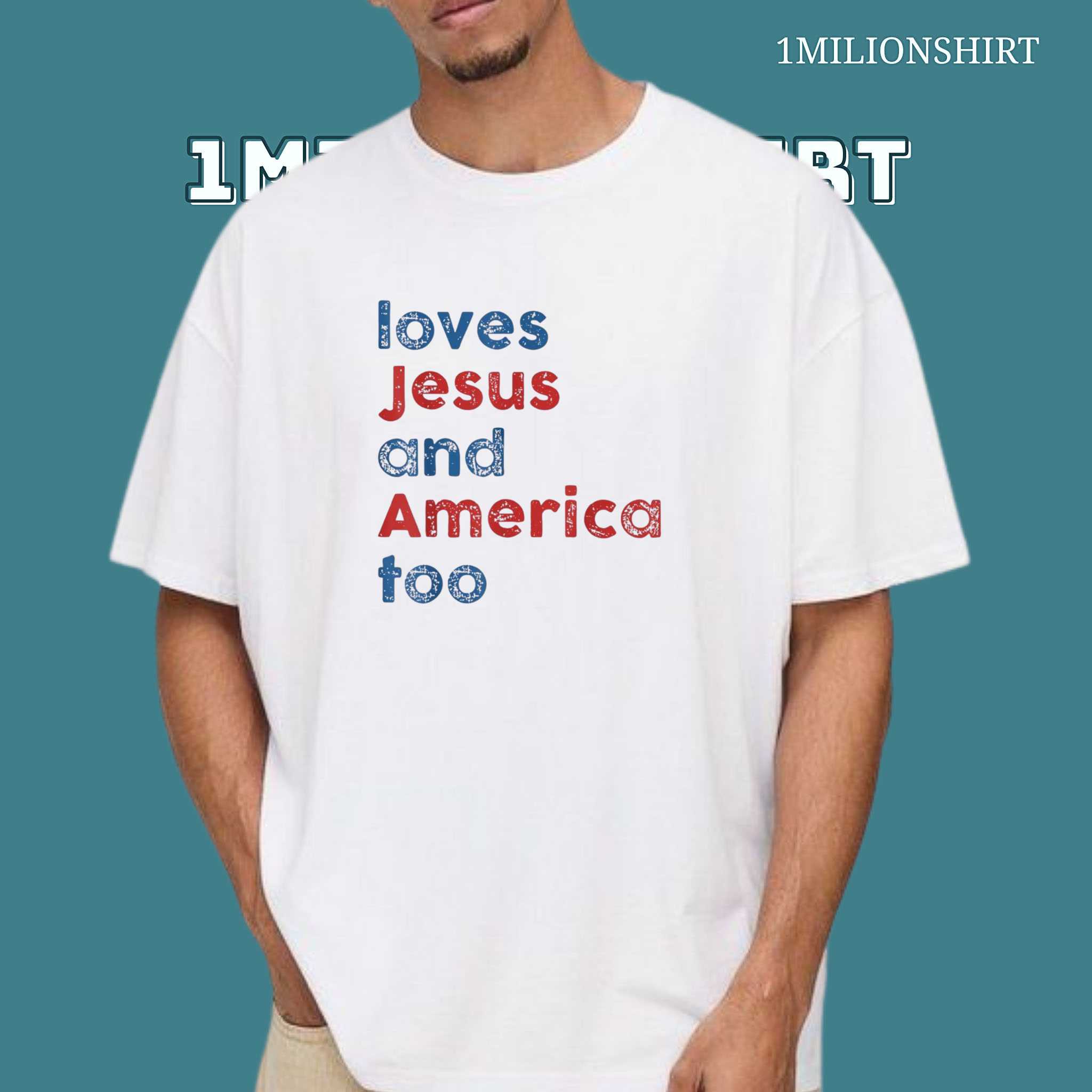 Loves Jesus And America Too T-Shirt – Faith And Freedom Tee
