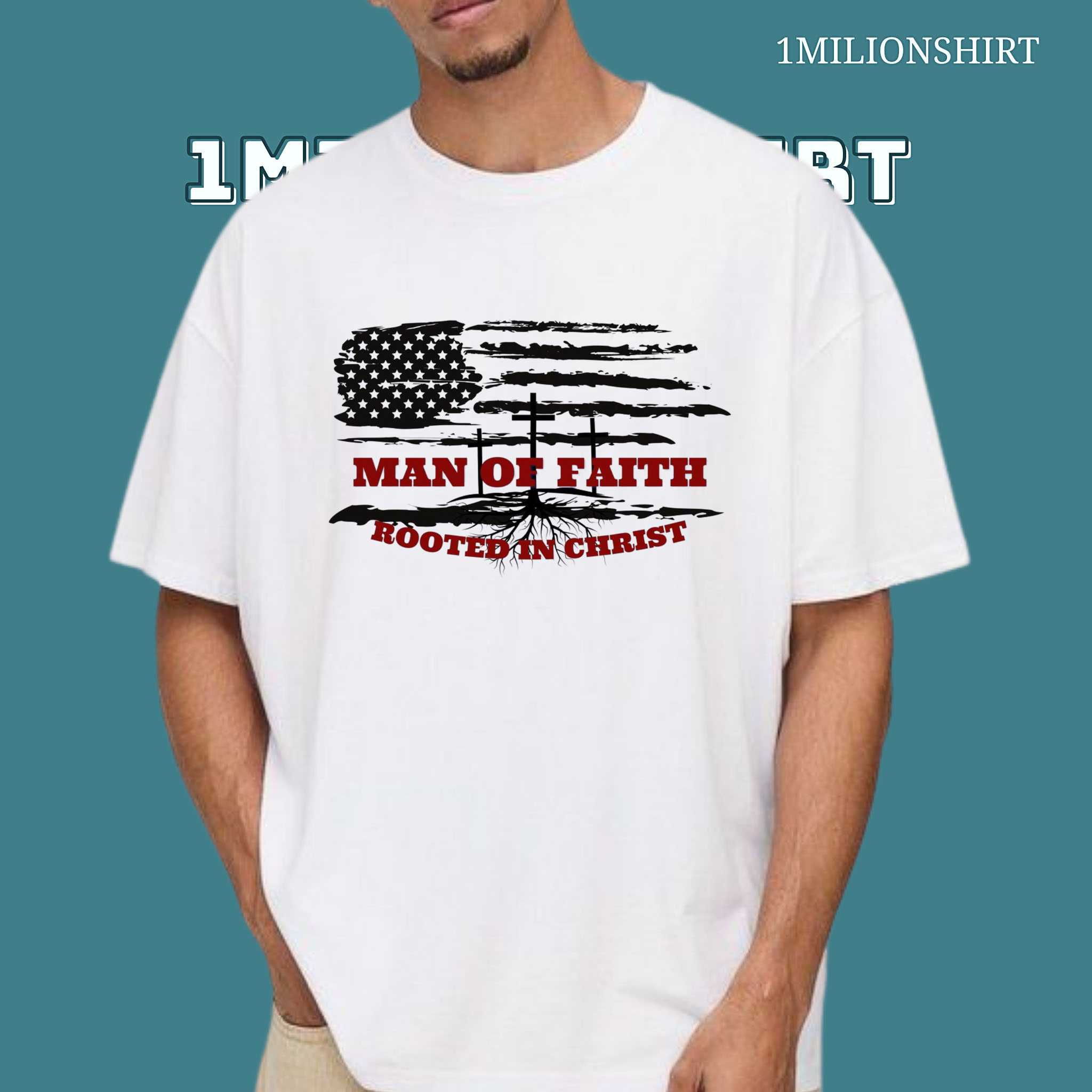 Man Of Faith T-Shirt – Rooted In Christ With American Flag Crosses