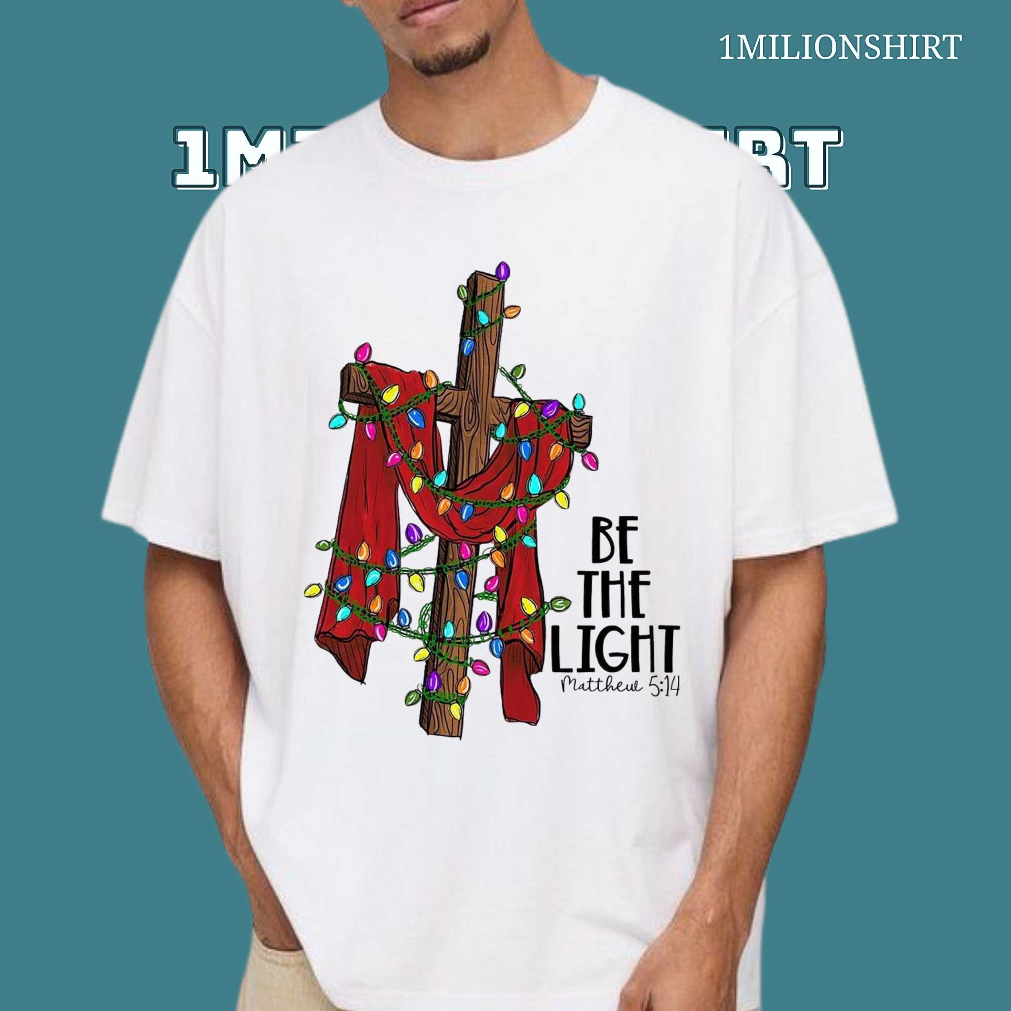 Be The Light T-Shirt – Christian Christmas Shirt With Faith Message