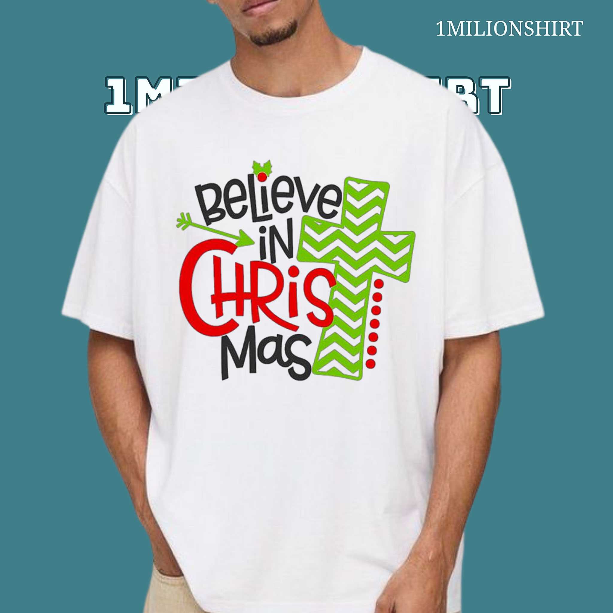 Believe In Christ-Mas T-Shirt – Christian Christmas Shirt For Jesus Lovers