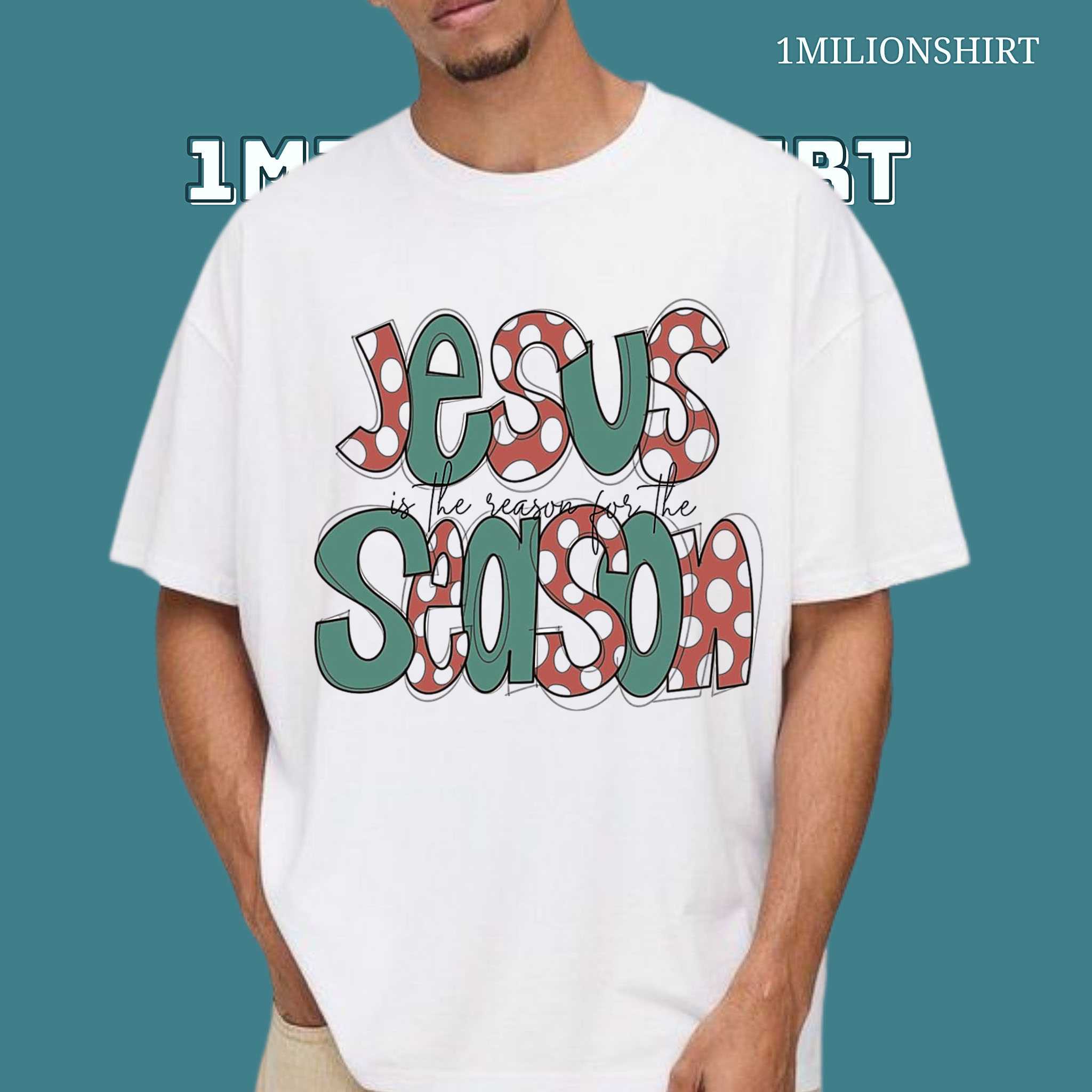 Jesus Is The Reason For The Season T-Shirt – Christian Christmas Tee