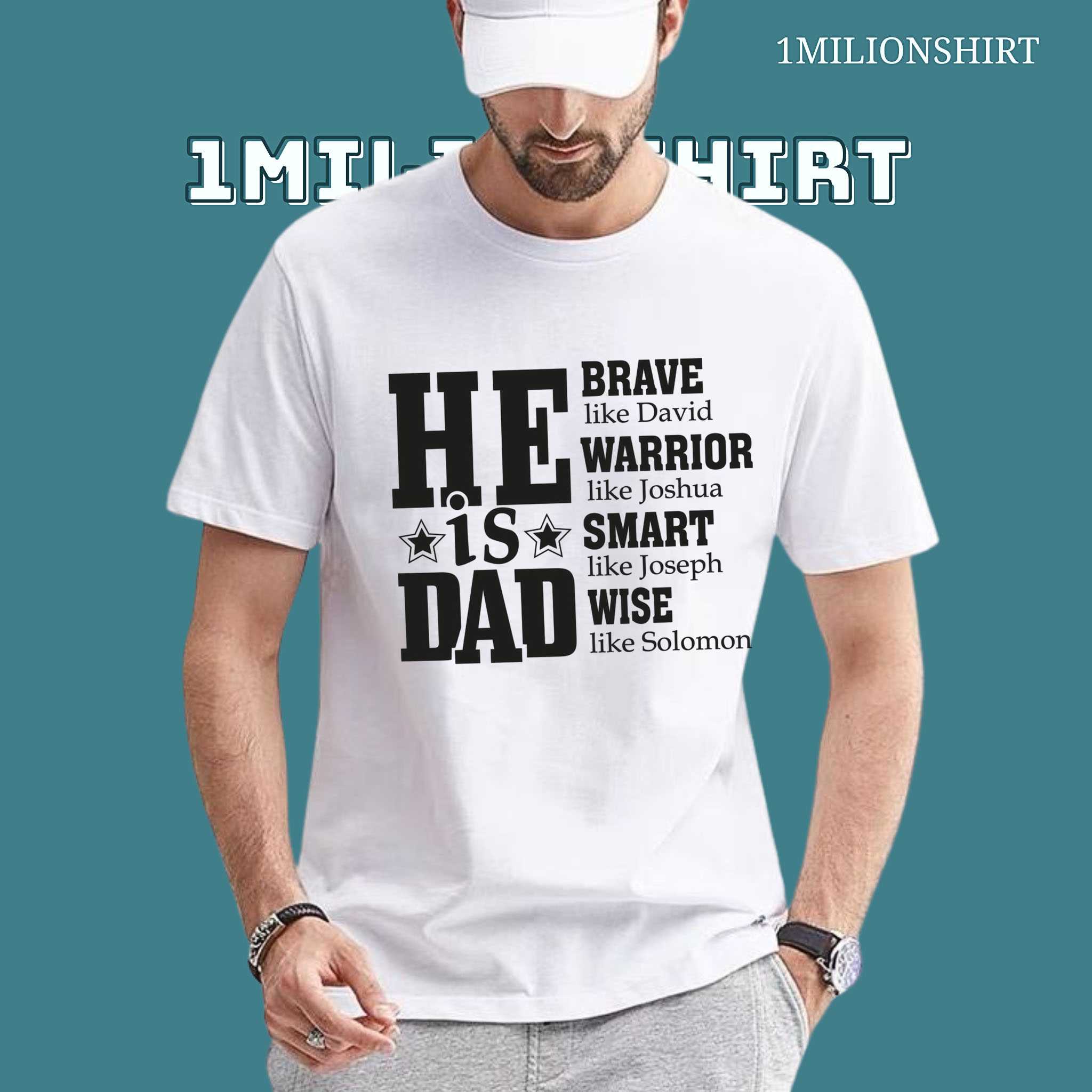 He Is Dad T-Shirt – Brave Strong Wise Christian Father Tee
