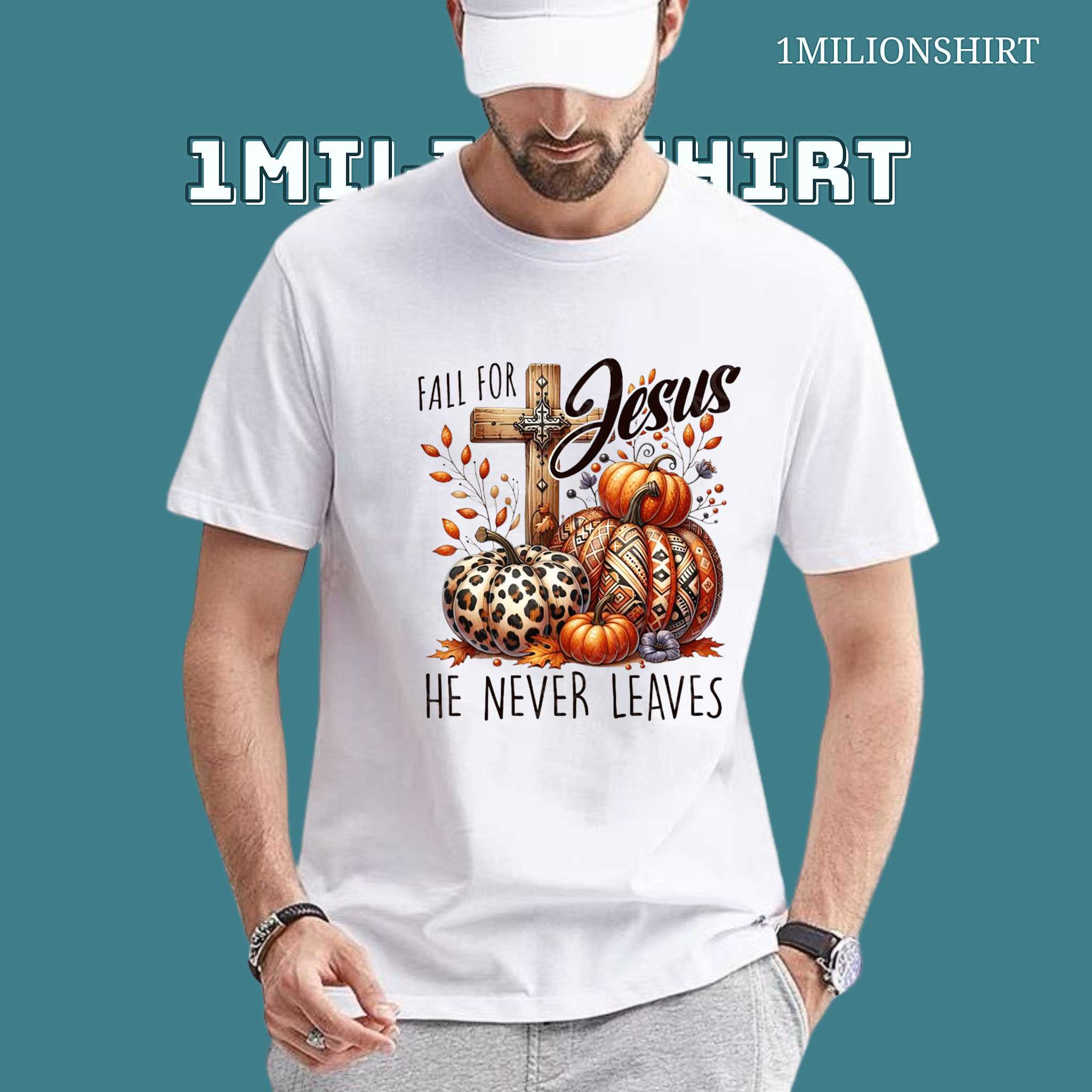 Fall For Jesus T-Shirt – He Never Leaves Christian Faith Tee