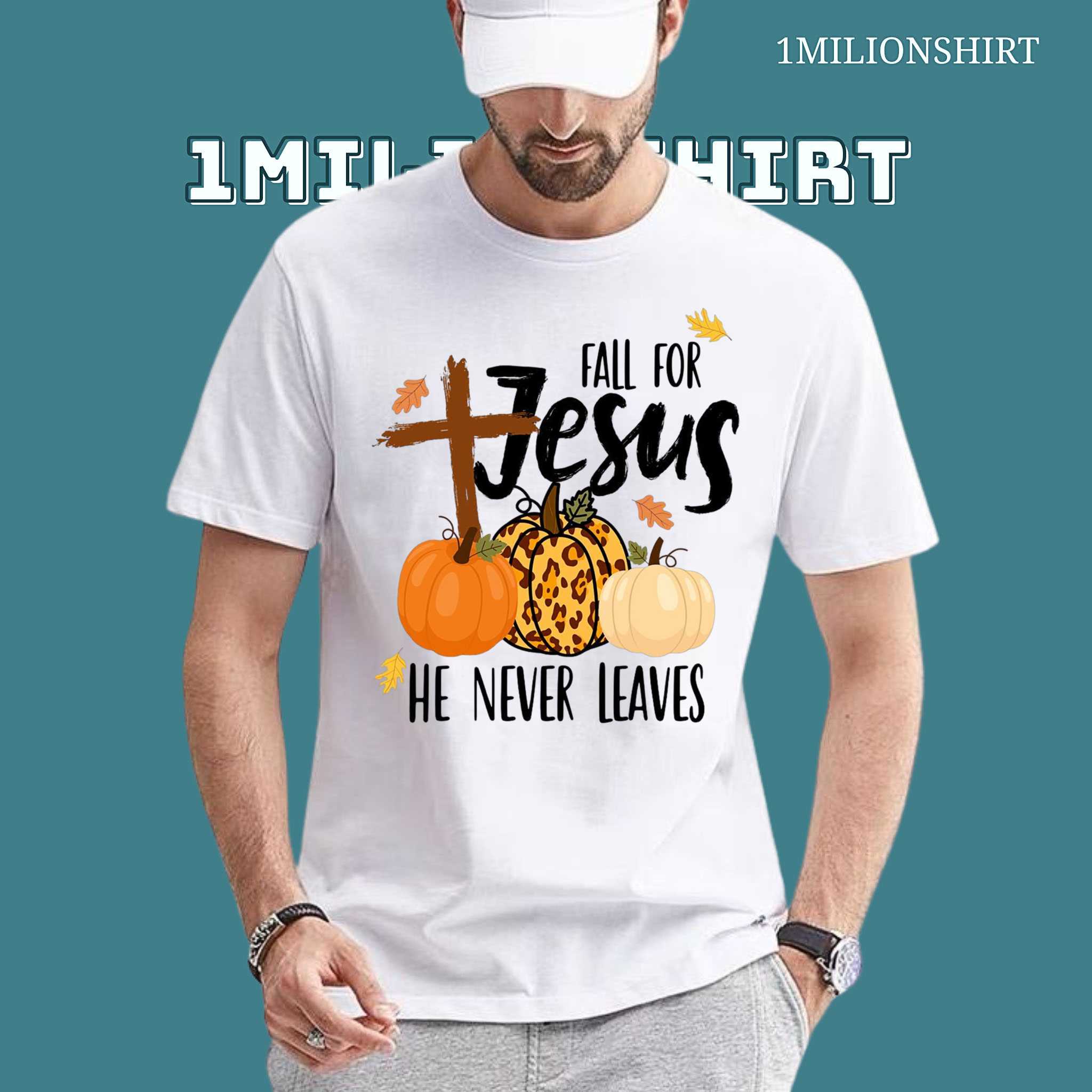 Fall For Jesus Shirt – He Never Leaves Thanksgiving Christian Gift Tee