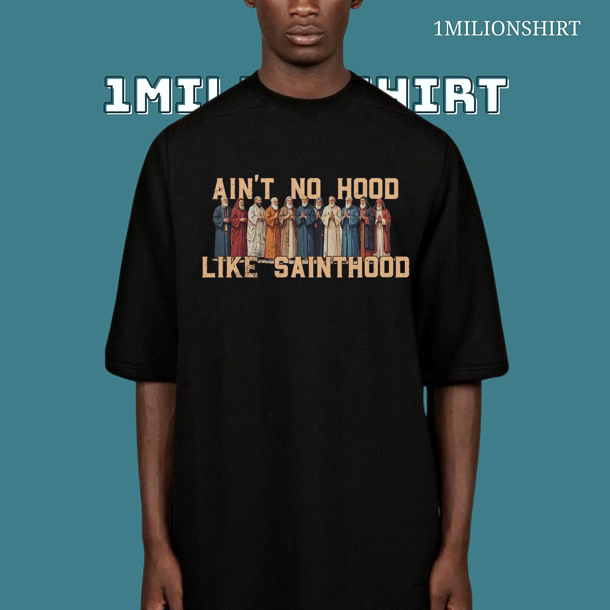 Ain’t No Hood Like Sainthood T-Shirt – Catholic Saints Shirt For Men, All Saints Day Tee