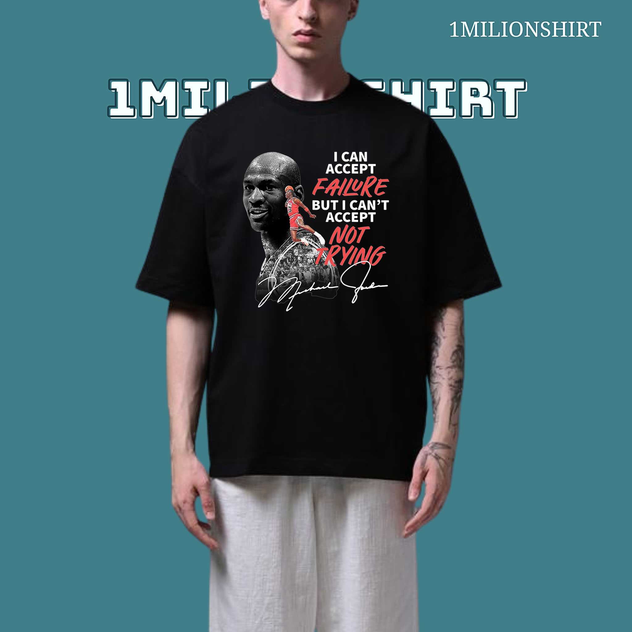 Michael Jordan Quote Shirt – I Can’t Accept Not Trying Tee