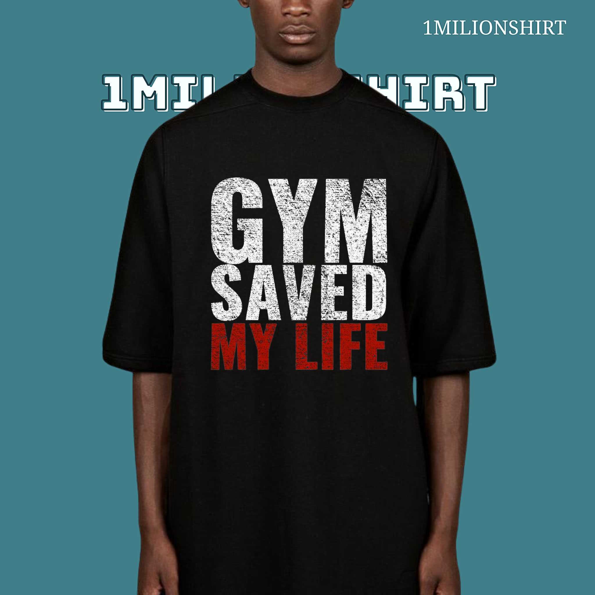 Gym Saved My Life Tee – Motivational Fitness Workout Shirt
