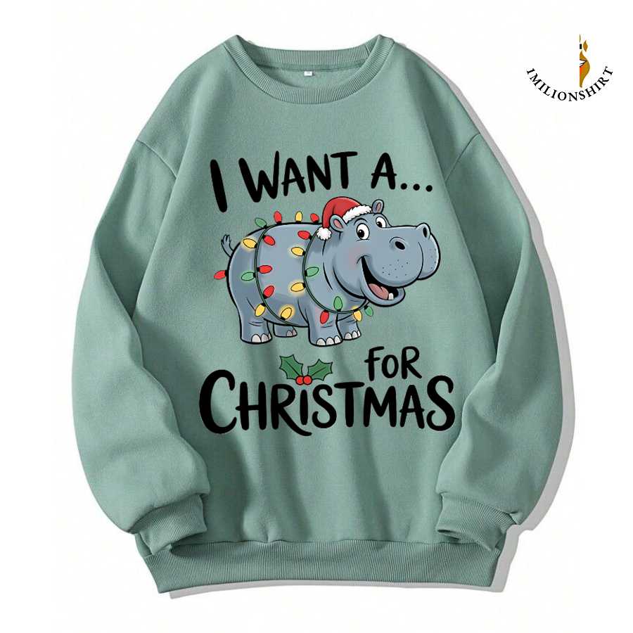 I Want A Hippo For Christmas Sweatshirt