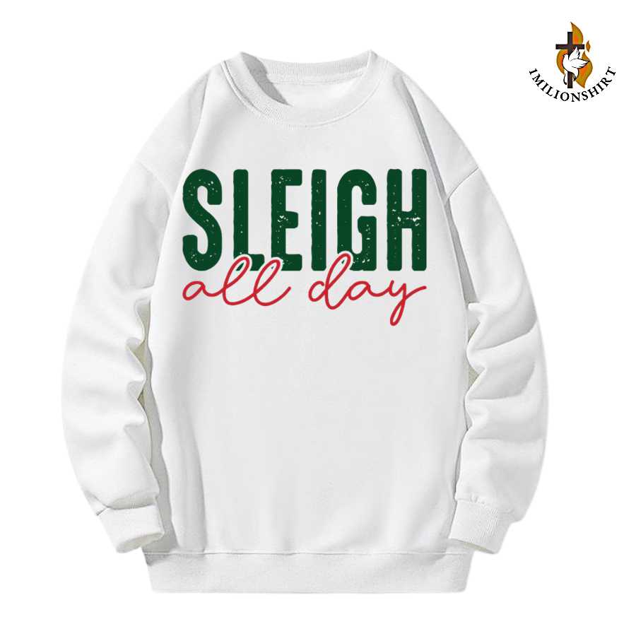 Sleigh All Day Christmas Sweatshirt