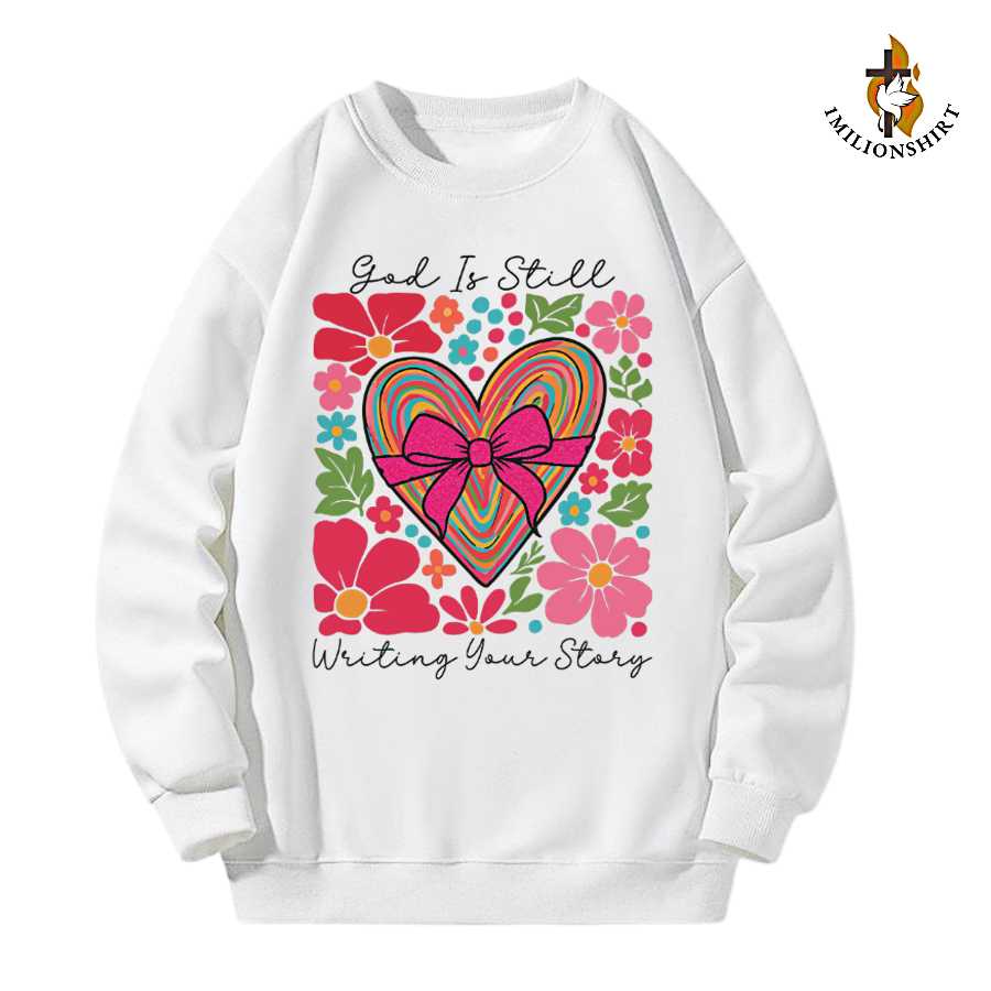 God Is Still Writing Your Story Christian Sweatshirt
