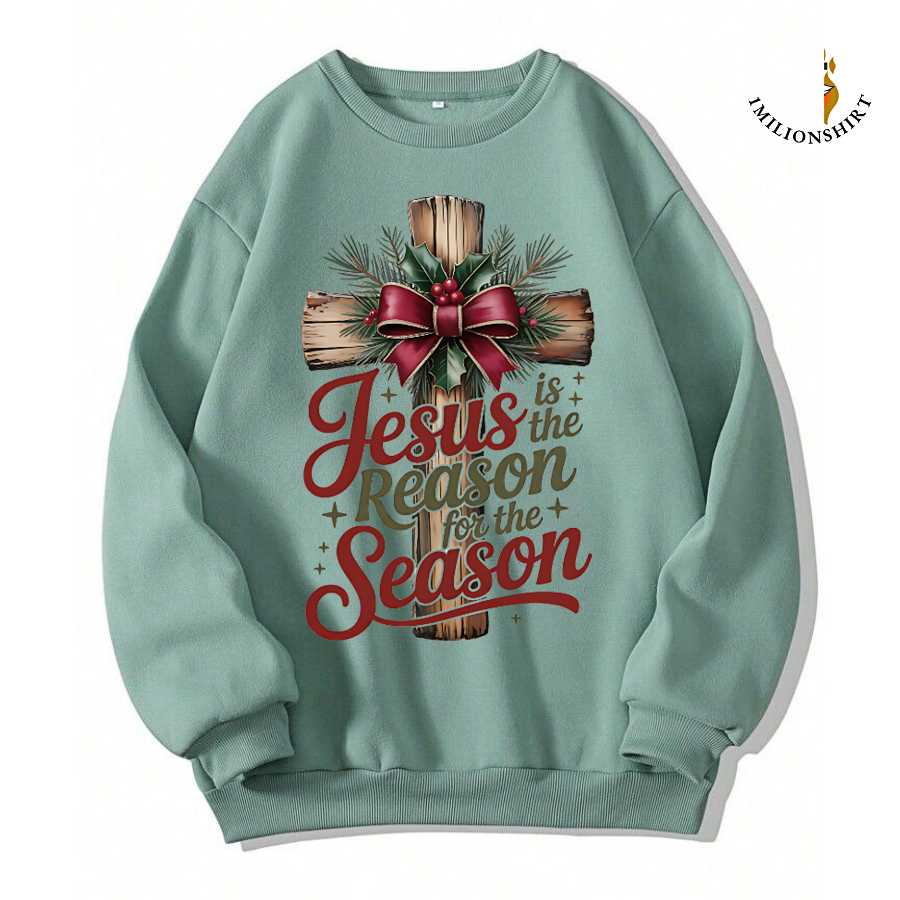 Jesus Is The Reason For The Season Christmas Sweatshirt