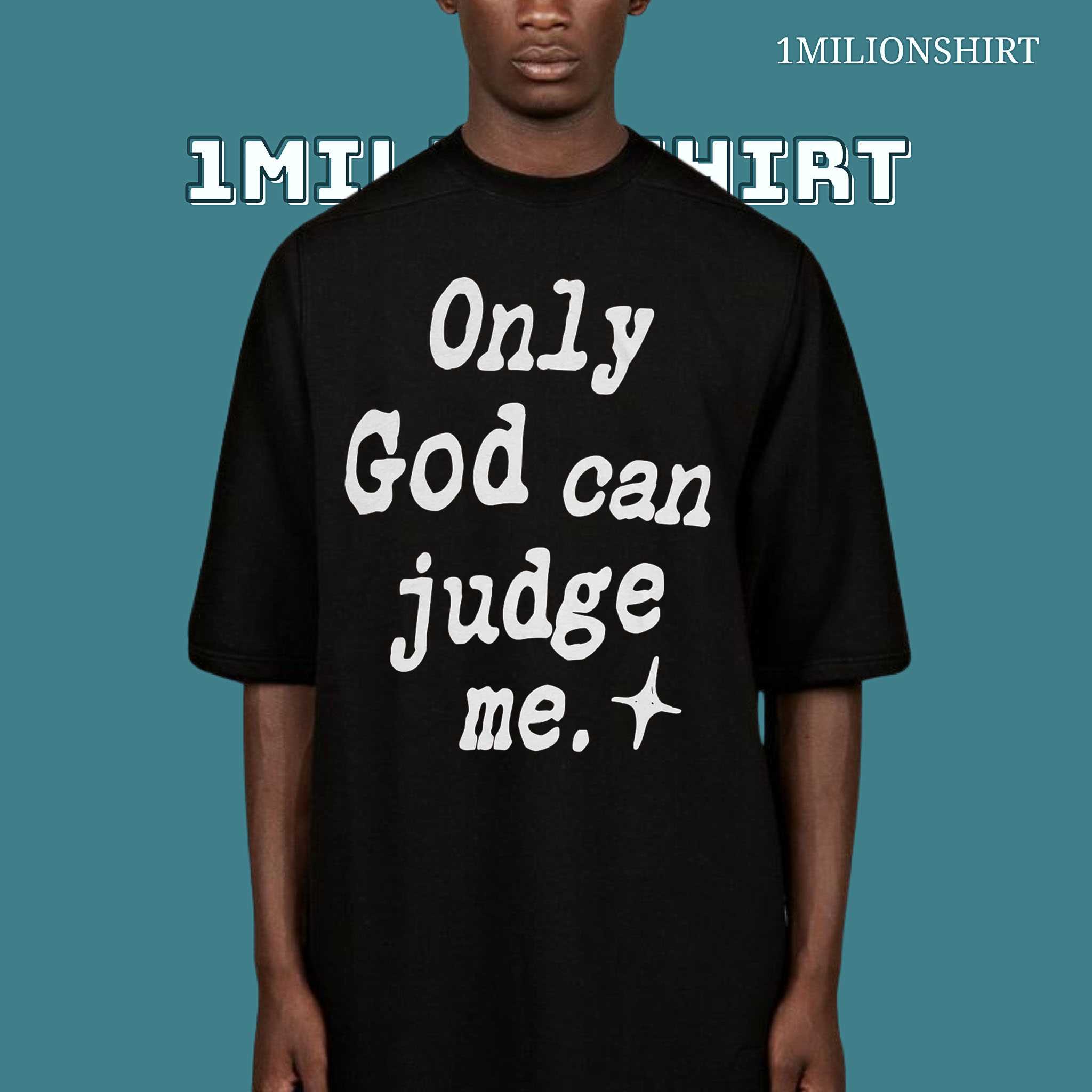 Only God Can Judge Me Shirt, Christian Faith Unisex T-Shirt