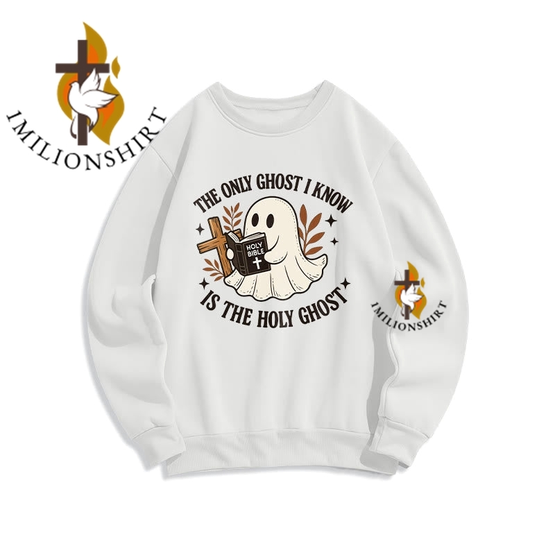 Only Ghost I Know Is The Holy Ghost Sweatshirt