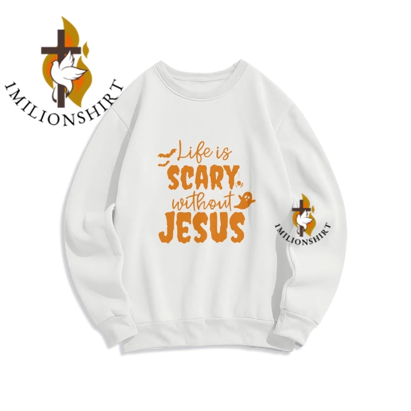 Life Is Scary Without Jesus Sweatshirt