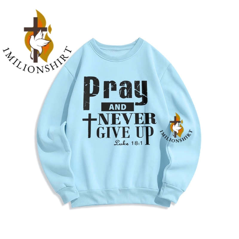 Pray & Never Give Up Sweatshirt